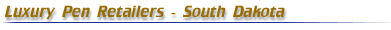 Luxury Pen Retailers - South Dakota